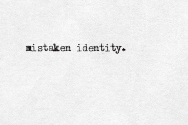 mistaken identity.