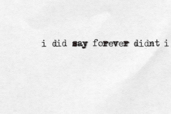 i did say forever didnt i 