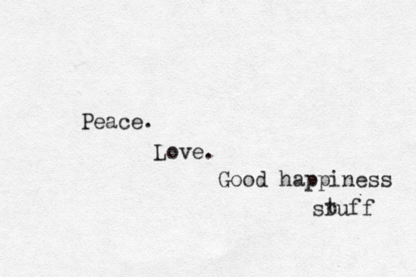 Peace. Love. Good happiness sruff t 