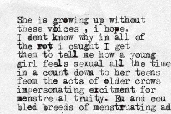 She is growing up without these vl o oices , i hope. I dont know why in all of the roy t t i caught I get them to tell me how a young girl feels sexual all the time in a count down to her teens feom the acts of older crows impersonating excitment for menstreual truity. Eu and eeu bled breeds of menstruating ada 