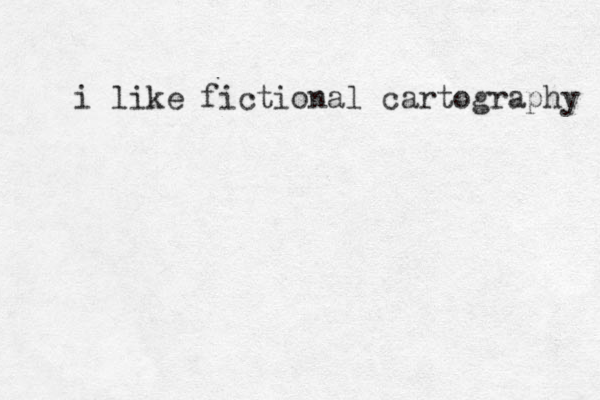 i like fictional cartography 