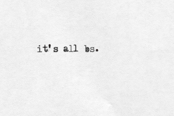 it's all bs.