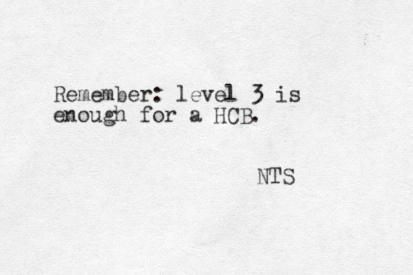 Remember: level 3 is enough for a HCB. NTS 