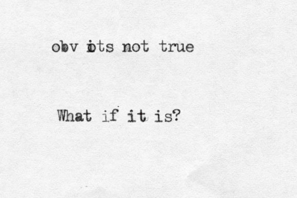 obv ots not true i What if it is?