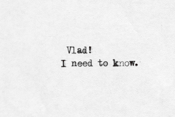 Vlad! I need to know. 