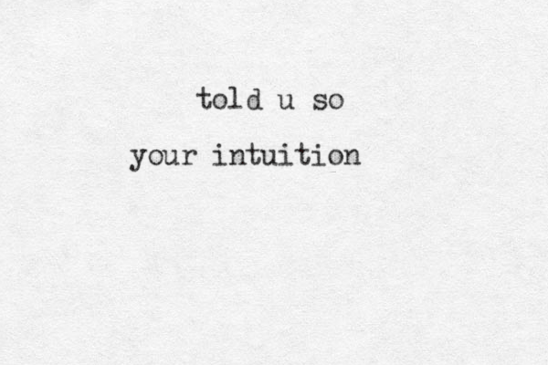 told u so your intuition 