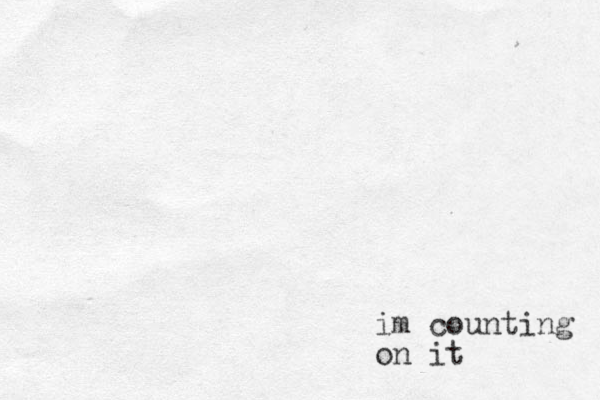 im counting on it