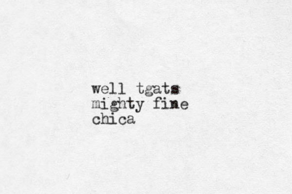 well tgats mighty fine chica