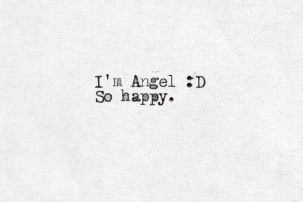 I'm Angel :D So happy.