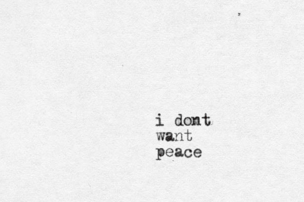 i dont want peace