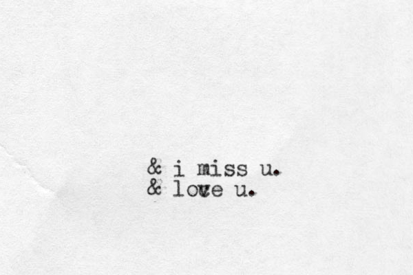 & i miss u. & loc ve u.