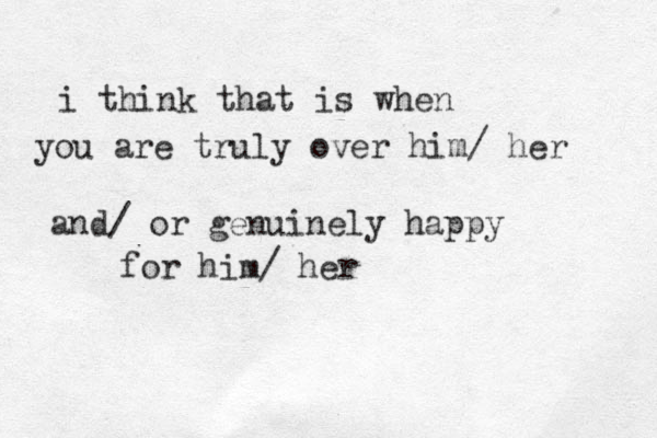 i think that is when you are truly over him/ her and/ or genuinely happy for him/ her