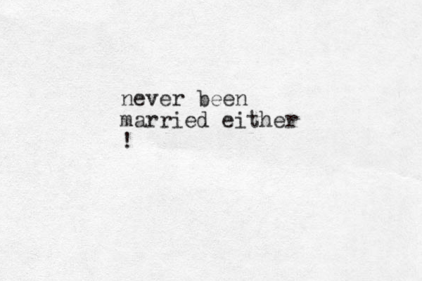 never been married either !