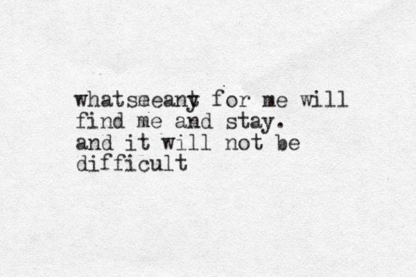 whatse meany t for me will find me and stay. and it will not be difficult