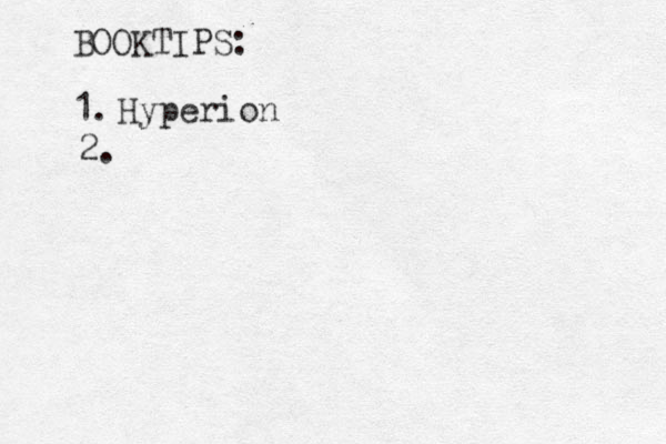 BOOKTIPS: 1. Hyperion 2.