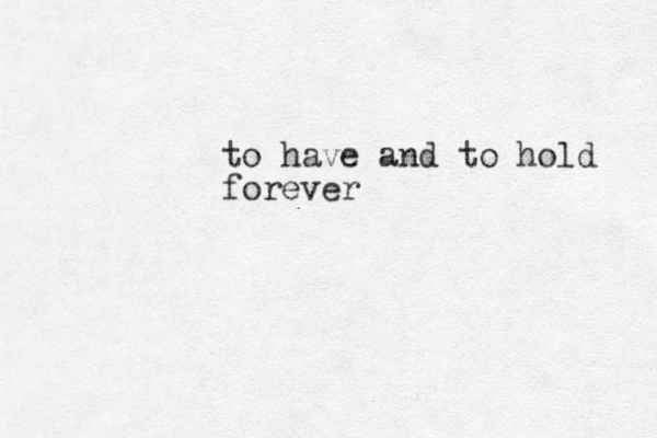 to have and to hold forever