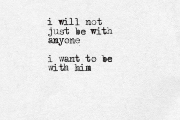 i will not just be with anyone i want to be with him m