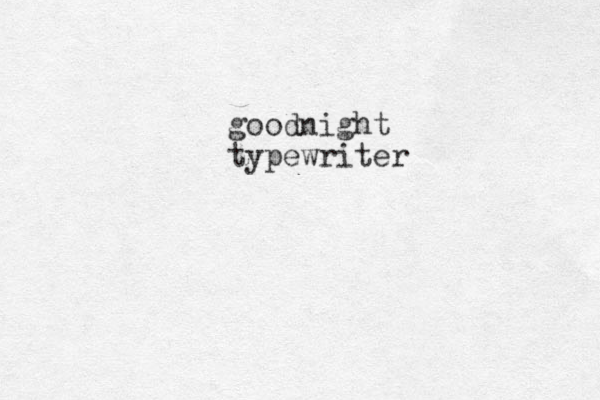 goodnight typewriter