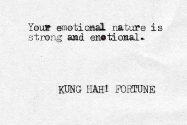 Your emotional nature is strong and enotional. KUNG HAH! FORTUNE 