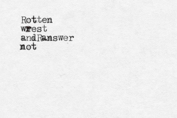 Rotten wrest andRanswer not