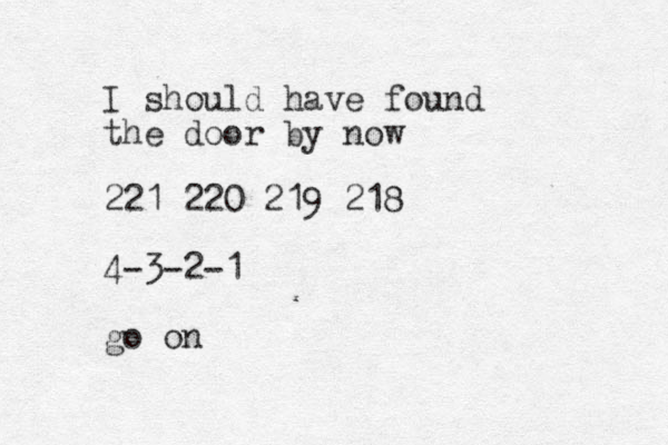 I should have found the door by now 221 220 219 218 4-3-2-1 go on