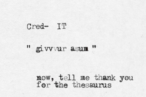 Cred- IT " givvvur asum " now, tell me thank you for the thesaurus