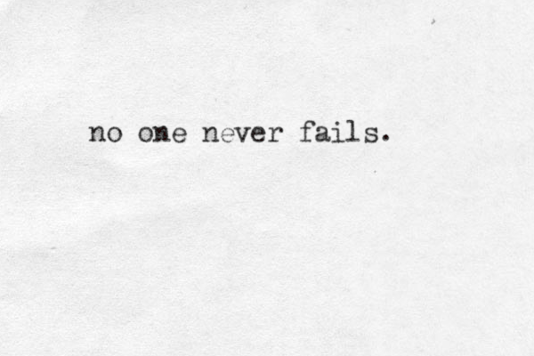 no one never fails. 