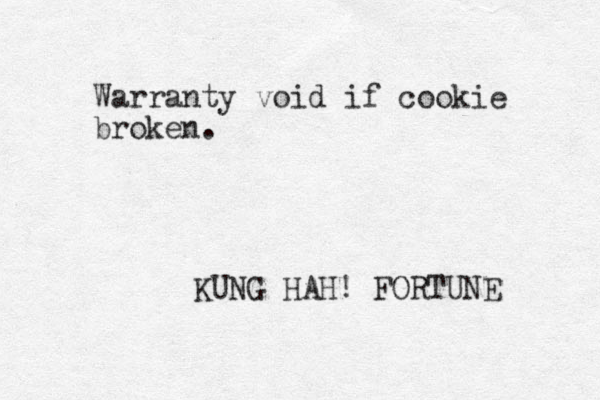 Warranty void if cookie broken. KUNG HAH! FORTUNE 