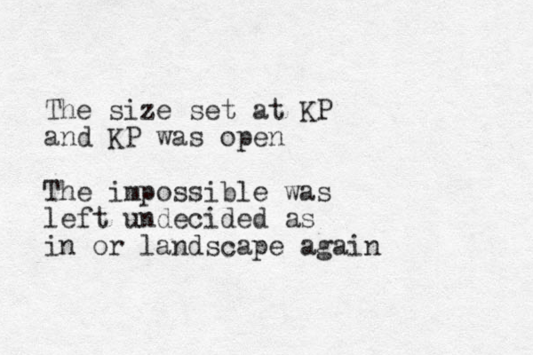 The size set at KP and KP was open The impossible was left undecided as in or landscape again 