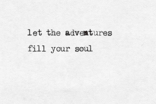 let the adventures fill your soul