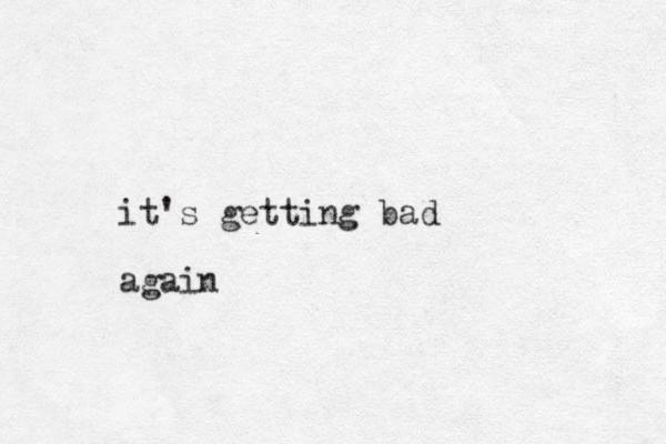 it's getting bad again