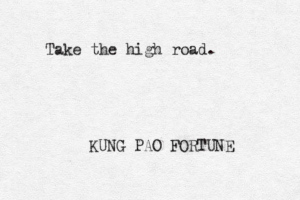 Take the high road. KUNG PAO FORTUNE 