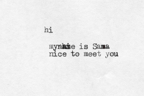 hi myname is Sama nice to meet you hi 