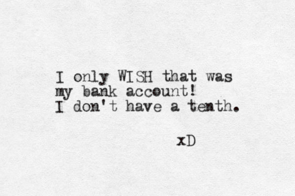 I only WISH that was my bank account! I don't have a tenth. xD