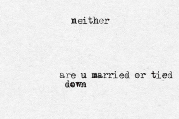 are u married or tird e down neither
