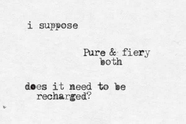 Pure & fiery both does it need to be recharged? i suppose