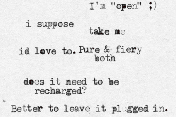 Pure & fiery both does it need to be recharged? i suppose Better to leave it plugged in. id love to. I'm "open" ;) take me