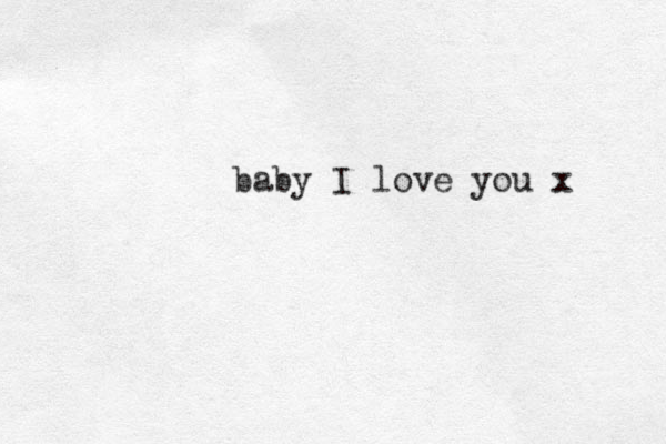 baby I love you x