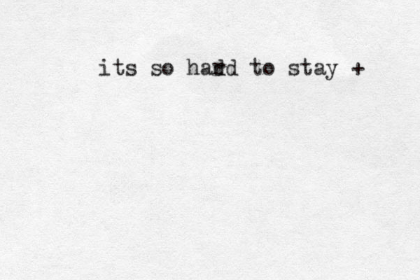 its so had rd to stay + 