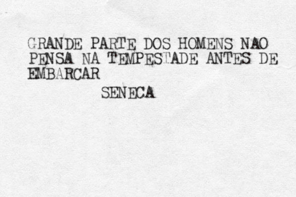 GRANDE PARTE DOS HOMENS NAO PENSA NA TEMPESTADE ANTES DE EMBARCAR SENECA