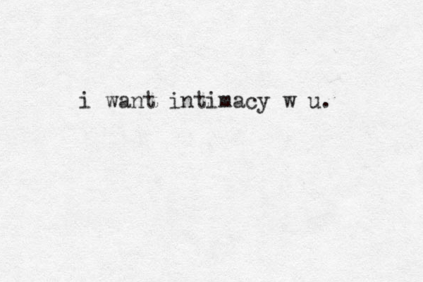 i want intimacy w u.