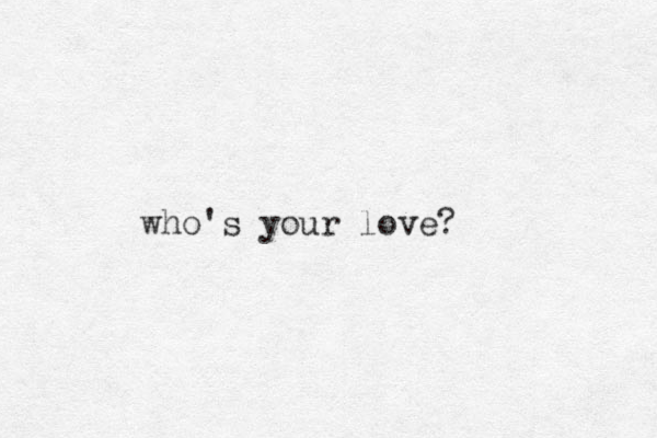 who's your love?