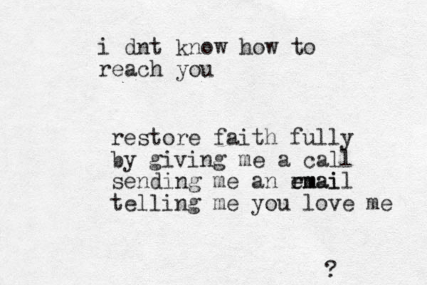 restore faith fully by giving me a call sending me an rmai e email telling me you love me ? i dnt know how to reach y ou