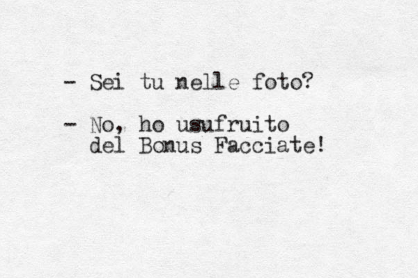 - Sei tu nelle foto? - No, ho usufruito del Bonus Facciate! 