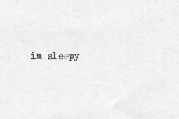 im sleepy 