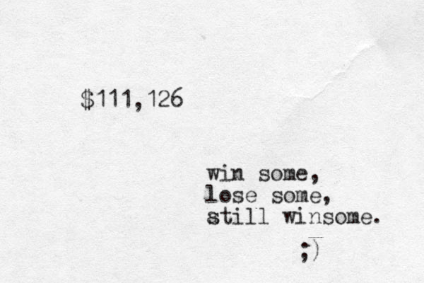 $111,126 win some, lose some, atill s winsome. ;)