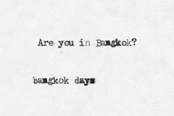 bangkok days Are you in Bangkok? 
