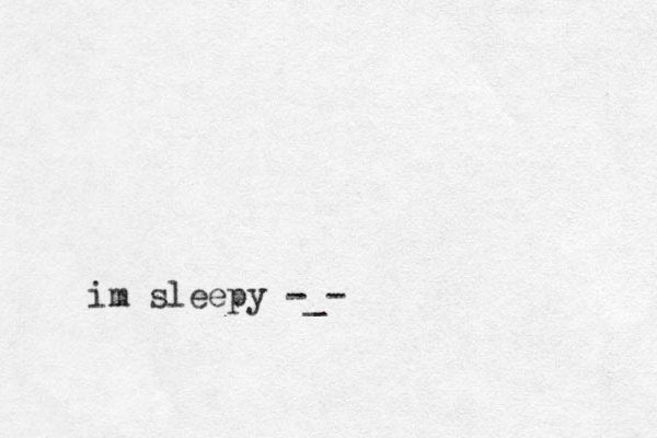 im sleepy -_-