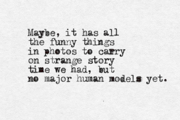Maybe, it has all the funny things in photos to carry on strange story time we had , but no major human models yet. 