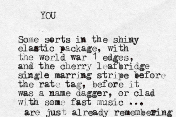 Some sorts in the shiny elastic package , with the world war 1 edges, and the cherry leafbridge single marring stripe before the rate tag, before it was a name dagger, or clad with some fast music ... are just already remembering YOU 
